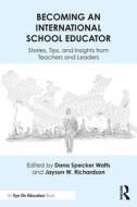 Becoming An International School Educator di Dana Specker Watts, Jayson W. Richardson edito da Taylor & Francis Ltd