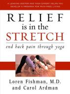 Relief Is in the Stretch: End Back Pain Through Yoga di Loren Fishman, Carol Ardman edito da W W NORTON & CO