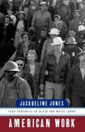 American Work - Four Centuries of Black and White Labor di Jacqueline Jones edito da W. W. Norton & Company