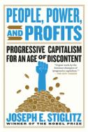 People, Power, and Profits: Progressive Capitalism for an Age of Discontent di Joseph E. Stiglitz edito da W W NORTON & CO