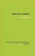 Medieval London di Gwyn A. Williams edito da Taylor & Francis Ltd