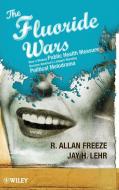 The Fluoride Wars di R. Allan Freeze edito da Wiley-Blackwell