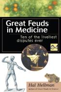 Great Feuds in Medicine: Ten of the Liveliest Disputes Ever di Hal Hellman edito da WILEY