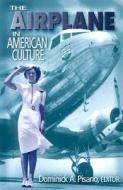 The Airplane in American Culture edito da University of Michigan Press