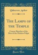 The Lamps of the Temple: Crayon Sketches of the Men of the Modern Pulpit (Classic Reprint) di Unknown Author edito da Forgotten Books