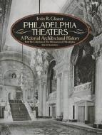 Philadelphia Theaters di Irvin R. Glazer edito da Dover Publications Inc.