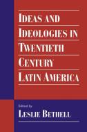 Ideas and Ideologies in Twentieth-Century Latin America edito da Cambridge University Press