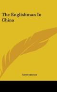 The Englishman In China di Anonymous edito da Kessinger Publishing, Llc