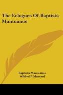 The Eclogues Of Baptista Mantuanus di BAPTISTA MANTUANUS edito da Kessinger Publishing