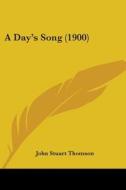 A Day's Song (1900) di John Stuart Thomson edito da Kessinger Publishing