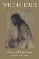 Who Is Jesus? di Leander E. Keck edito da Bloomsbury Publishing Plc