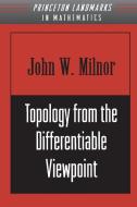 Topology from the Differentiable Viewpoint di John Milnor edito da Princeton University Press