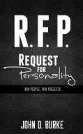 R.F.P. Request for Personality: Win People, Win Projects di John D. Burke P. E. edito da Morning Glory Communications