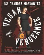 Vegan with a Vengeance, 10th Anniversary Edition di Isa Chandra Moskowitz edito da INGRAM PUBLISHER SERVICES US