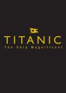 Titanic the Ship Magnificent - Slipcase di Bruce Beveridge, Daniel Klistorner, Scott Andrews, Steve Hall edito da The History Press Ltd