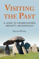 Visiting The Past di Gillian Hovell edito da The History Press