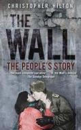 The Wall di Christopher Hilton edito da The History Press Ltd