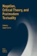 Negation, Critical Theory, and Postmodern Textuality di Daniel Fischlin edito da Springer Netherlands