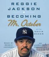 Becoming Mr. October di Reggie Jackson, Kevin Baker edito da Random House Audio Publishing Group