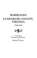 Marriages of Lunenburg County, Virginia, 1746-1853 di Emma R. Matheny, Helen K. Yates edito da Clearfield