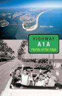 Highway A1a: Florida at the Edge di Herbert L. Hiller edito da UNIV PR OF FLORIDA