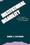 Institutional Disability di Robert A. Katzmann edito da BROOKINGS INST