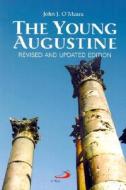 The Young Augustine: The Growth of St. Augustine's Mind Up to His Conversion di John J. O'Meara edito da Saint Pauls/Alba House