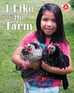 I Like the Farm di Shelley Rotner edito da HOLIDAY HOUSE INC