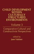 Child Development Within Culturally Structured Environments, Volume 3 di Jaan Valsiner edito da Praeger Publishers