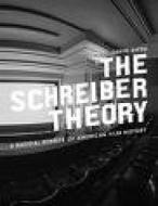 The Schreiber Theory: A Radical Rewrite of American Film History di David Kipen edito da Melville House Publishing