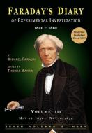 Faraday's Diary of Experimental Investigation - 2nd edition, Vol. 3 di Michael Faraday edito da HR Direct