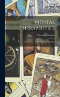 Mental Therapeutics; Or, Just How to Heal Oneself and Others di Theron Q. Dumont edito da LEGARE STREET PR