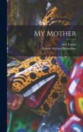 My Mother di Robert Michael Ballantyne, Ann Taylor edito da LEGARE STREET PR