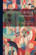 Looking Further Forward di Edward Bellamy, Richard C. Michaelis edito da LEGARE STREET PR