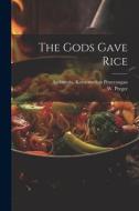 The Gods Gave Rice di W. Preger edito da LEGARE STREET PR