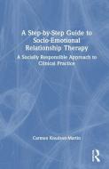 A Step-by-Step Guide To Socio-Emotional Relationship Therapy di Carmen Knudson-Martin edito da Taylor & Francis Ltd