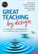 Great Teaching by Design di John Hattie, Vince Bustamante, John T. Almarode edito da CORWIN PR INC