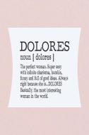 Dolores Noun [ Dolores ] the Perfect Woman Super Sexy with Infinite Charisma, Funny and Full of Good Ideas. Always Right di Day Writing Journals edito da INDEPENDENTLY PUBLISHED