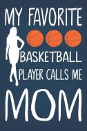 My Favorite Basketball Player Calls Me Mom: Basketball Journal for Girls and Teen Girls, Basketball Journal for Seniors, di Basketball Journal Tribe edito da INDEPENDENTLY PUBLISHED