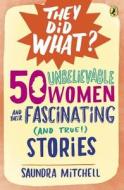 50 Unbelievable Women and Their Fascinating (and True!) Stories di Saundra Mitchell edito da Puffin Books