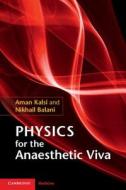 Physics for the Anaesthetic Viva di Aman Kalsi, Nikhail Balani edito da Cambridge University Press