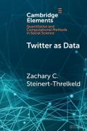 Twitter as Data di Zachary C. Steinert-Threkeld edito da Cambridge University Press