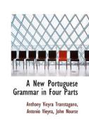 A New Portuguese Grammar In Four Parts di Anthony Vieyra Transtagano edito da Bibliolife
