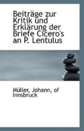 Beitrage Zur Kritik Und Erklarung Der Briefe Cicero's An P. Lentulus di Muller edito da Bibliolife