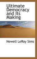 Ultimate Democracy And Its Making di Newell Leroy Sims edito da Bibliolife
