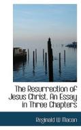 The Resurrection Of Jesus Christ. An Essay In Three Chapters di Reginald W Macan edito da Bibliolife