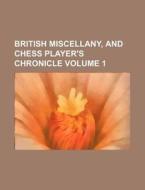 British Miscellany, and Chess Player's Chronicle Volume 1 di Books Group edito da Rarebooksclub.com