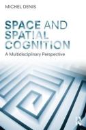 Space and Spatial Cognition di Michel Denis edito da Taylor & Francis Ltd