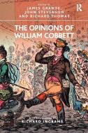 The Opinions of William Cobbett di James Grande edito da Taylor & Francis Ltd