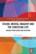 Vision, Mental Imagery and the Christian Life di Zoltan Doernyei edito da Taylor & Francis Ltd